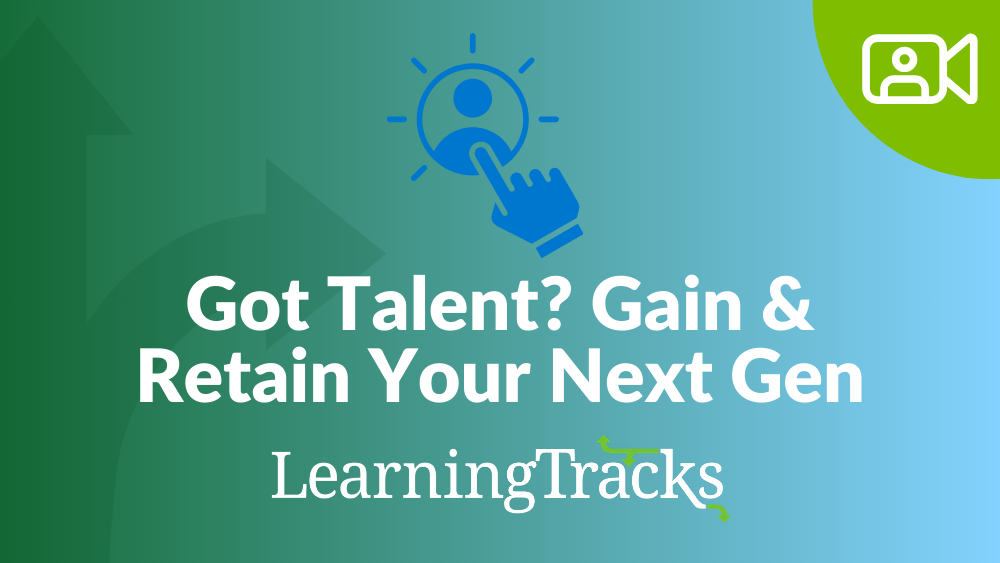 Got Talent? How to Gain and Retain Your Next Gen